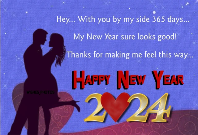 New Year 2024 Wishes For Her Him ^ Hey... With you by my side 365 days... My New Year sure looks good! Thanks for making me feel this way